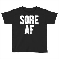 Sore Af Gym Workout Weight Lifting Running Training Funny Tank Top Toddler T-shirt | Artistshot