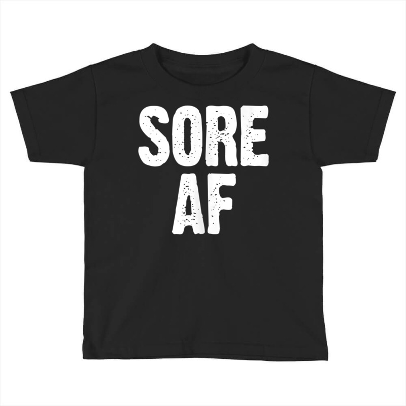 Sore Af Gym Workout Weight Lifting Running Training Funny Tank Top Toddler T-shirt | Artistshot