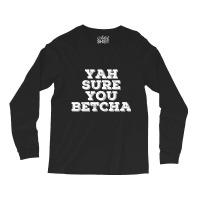 Yah Sure You Betcha State Minnesota Long Sleeve Shirts | Artistshot