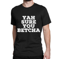 Yah Sure You Betcha State Minnesota Classic T-shirt | Artistshot