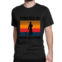 Powered By Metal Detecting Funny Design Classic T-shirt | Artistshot