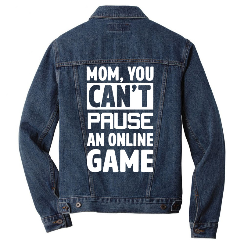 Mom You Can't Pause An Online Game Men Denim Jacket | Artistshot