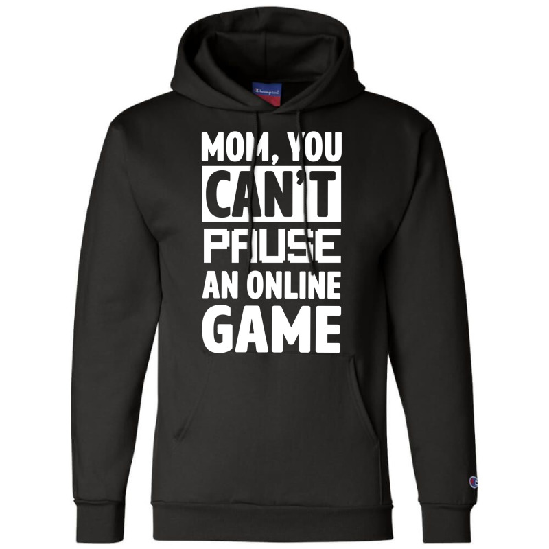 Mom You Can't Pause An Online Game Champion Hoodie | Artistshot