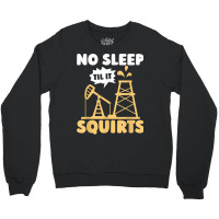 Oil Drilling Squirts Fracking Fracker   Oilfield T Shirt Crewneck Sweatshirt | Artistshot