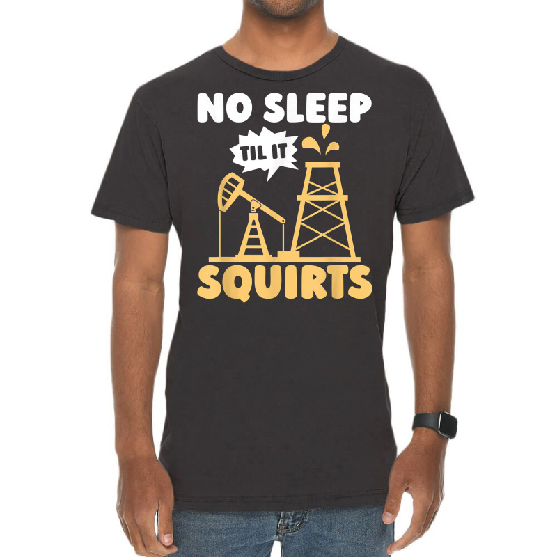 Oil Drilling Squirts Fracking Fracker   Oilfield T Shirt Vintage T-Shirt by ald1heberts | Artistshot