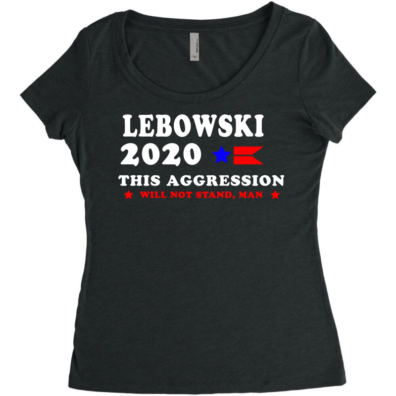 #big #lebowski #2020 #this #aggression #will #not #stand #man Women's Triblend Scoop T-shirt by arttettaz | Artistshot