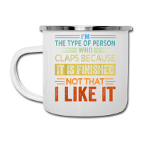 I'm The Type Of Person Who Claps Because, It Is Finished T Shirt Camper Cup | Artistshot