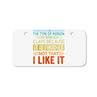 I'm The Type Of Person Who Claps Because, It Is Finished T Shirt Bicycle License Plate | Artistshot