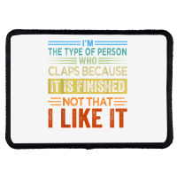 I'm The Type Of Person Who Claps Because, It Is Finished T Shirt Rectangle Patch | Artistshot