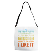 I'm The Type Of Person Who Claps Because, It Is Finished T Shirt Adjustable Strap Totes | Artistshot