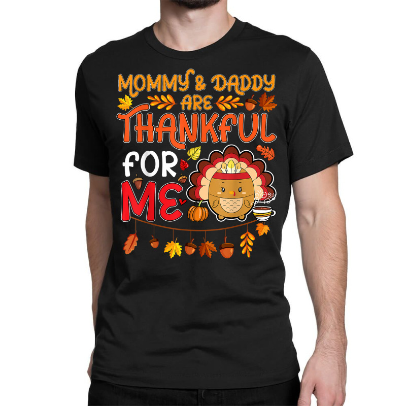 Kids Boys Thanksgiving Mommy & Daddy Are Thankful For Me T Shirt Classic T-shirt | Artistshot