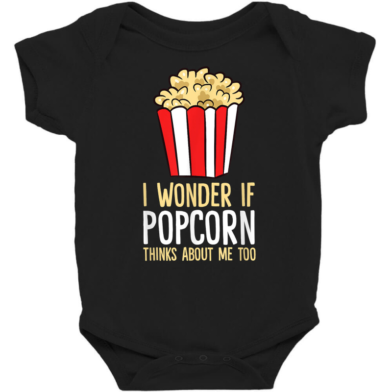 I Wonder If Popcorn Thinks About Me Too Popcorn Lover T Shirt Baby Bodysuit | Artistshot