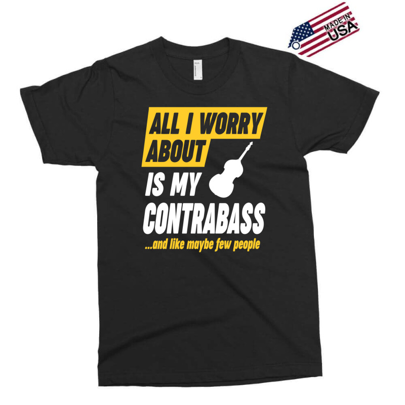 Contrabass Player Worries Funny Quote Exclusive T-shirt by CHARLOTTELYNNTAYLOR | Artistshot