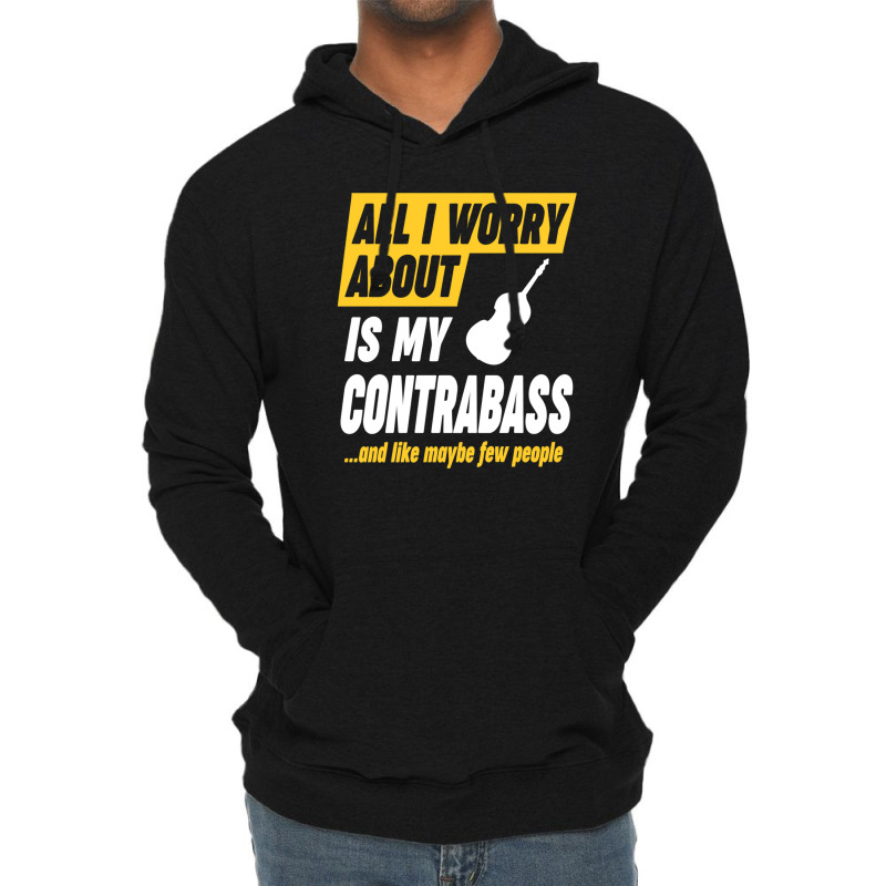 Contrabass Player Worries Funny Quote Lightweight Hoodie by CHARLOTTELYNNTAYLOR | Artistshot