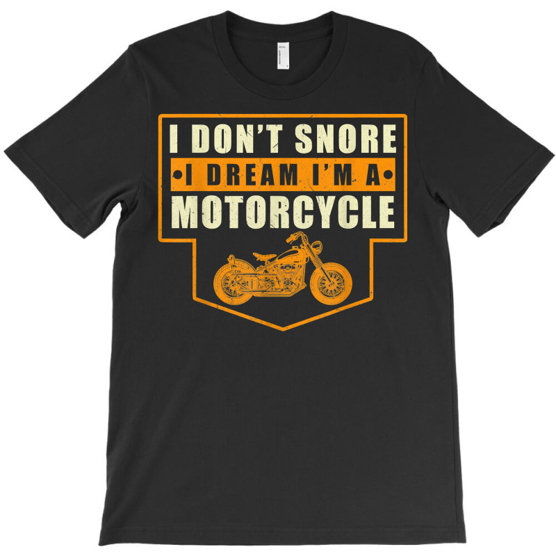 Mens I Dont Snore I Dream Im A Motorcycle Funny Dad Dy Papa Pops T Shi T-shirt | Artistshot