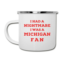 Ohio Beat Michigan, I Had A Nightmare I Was A Michigan Fan Premium T S Camper Cup | Artistshot