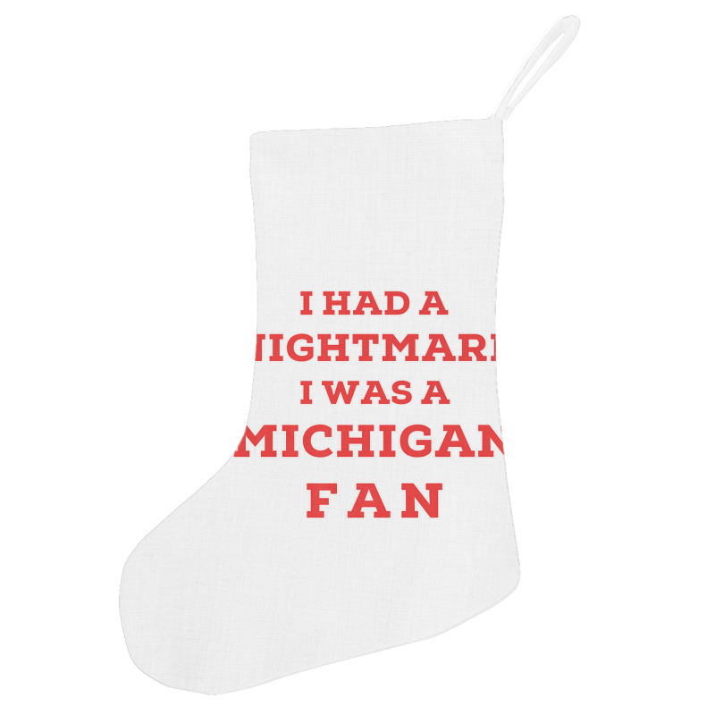 Ohio Beat Michigan, I Had A Nightmare I Was A Michigan Fan Premium T S Holiday Stocking | Artistshot