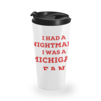 Ohio Beat Michigan, I Had A Nightmare I Was A Michigan Fan Premium T S Travel Mug | Artistshot