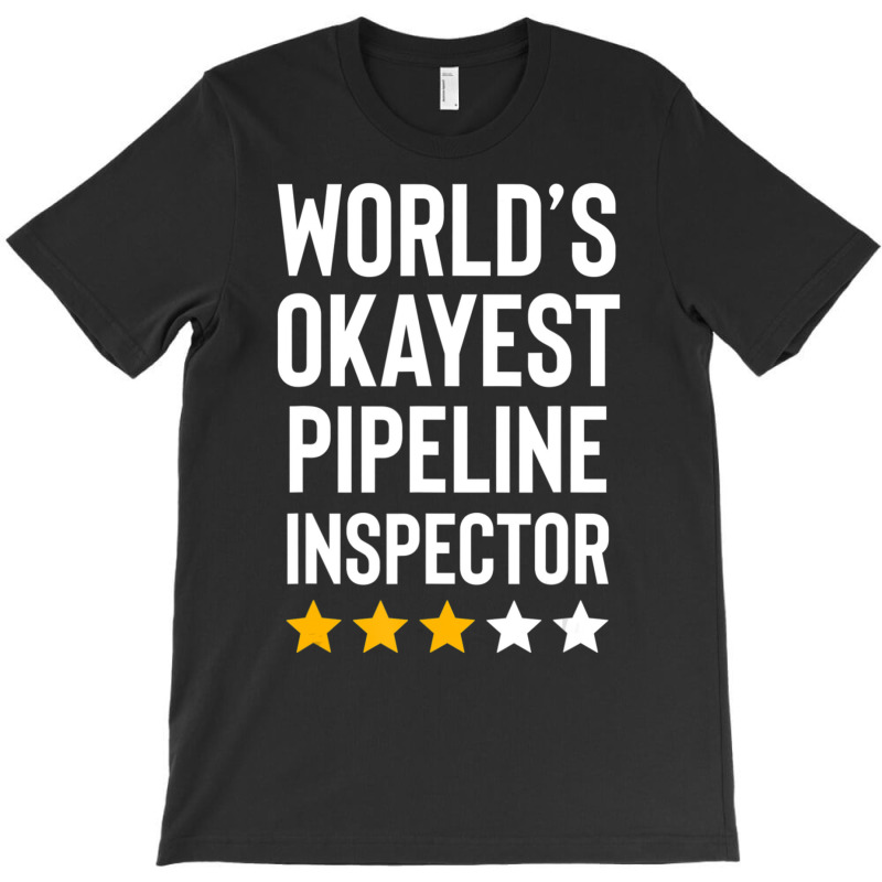 Worlds Okayest Pipeline Inspector Birthday Gag T-shirt | Artistshot