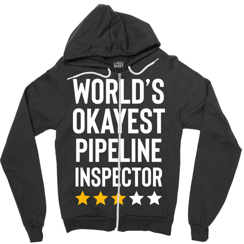 Worlds Okayest Pipeline Inspector Birthday Gag Zipper Hoodie | Artistshot