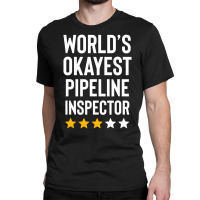 Worlds Okayest Pipeline Inspector Birthday Gag Classic T-shirt | Artistshot