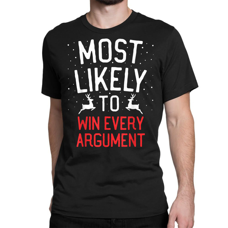 Most Likely To Christmas Win Every Argument T Shirt Classic T-shirt by kamrynshut8 | Artistshot