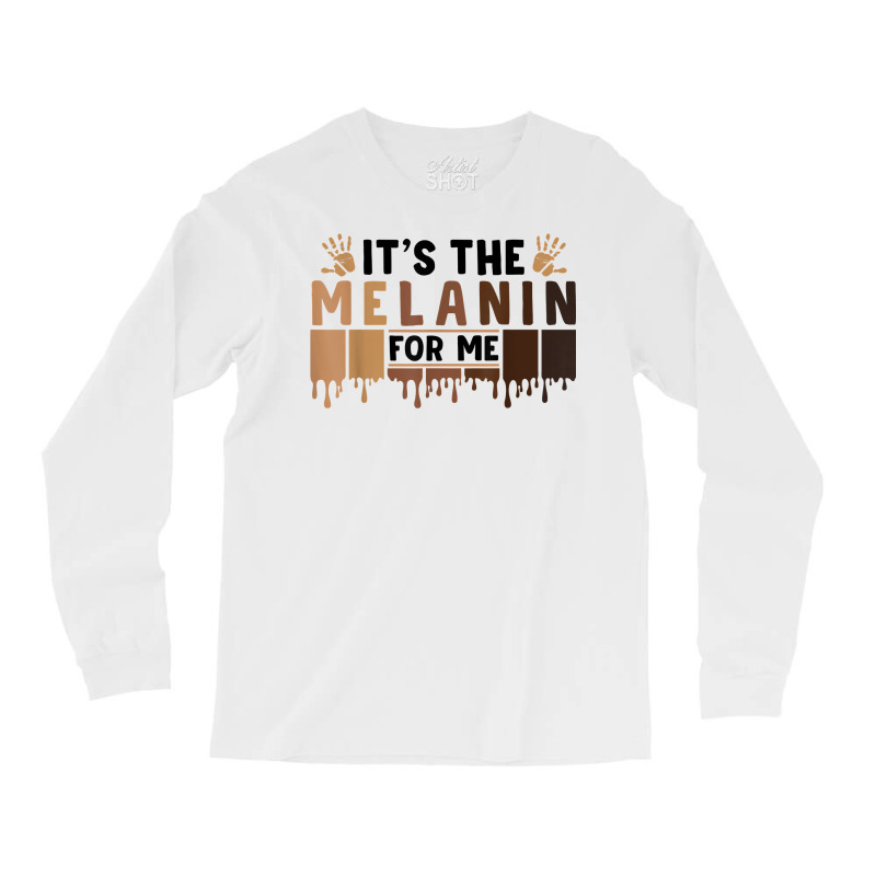 It's The Melanin For Me Proud Of Black Skin Tone Hands T Shirt Long Sleeve Shirts | Artistshot