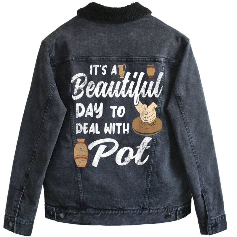 Pottery Ceramic Artist Its A Beautiful Day To Deal With Pot T Shirt Unisex Sherpa-lined Denim Jacket | Artistshot