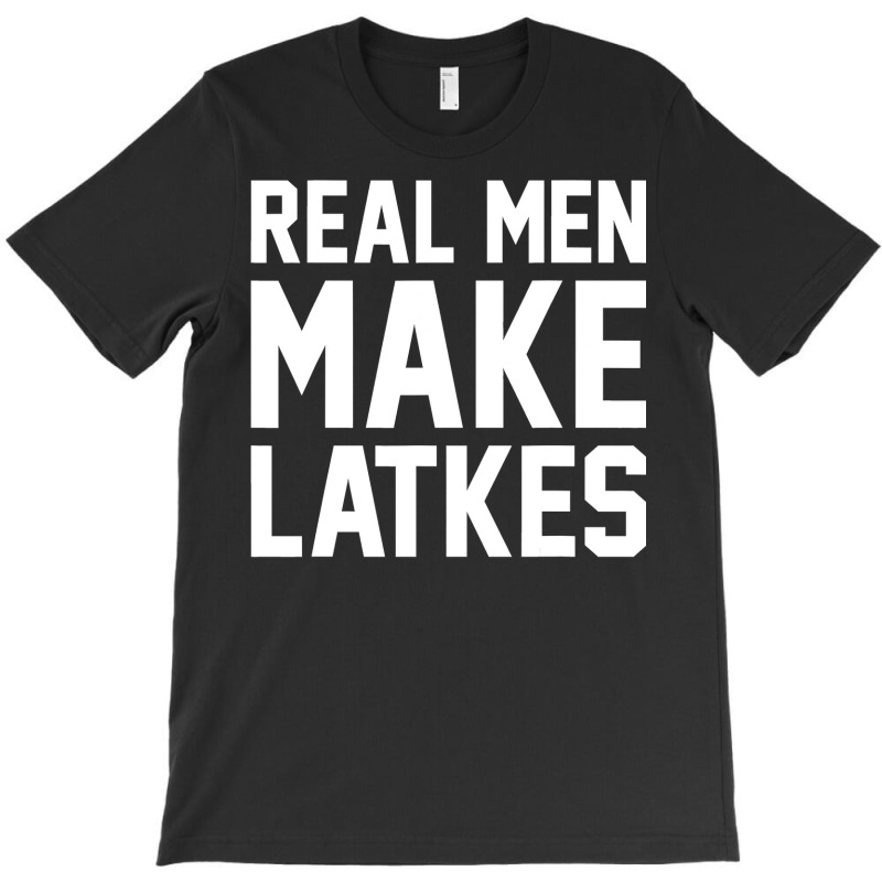 Jewish Hanukkah Food Real Men Make Latkes T-shirt | Artistshot