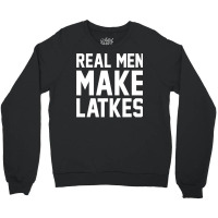 Jewish Hanukkah Food Real Men Make Latkes Crewneck Sweatshirt | Artistshot