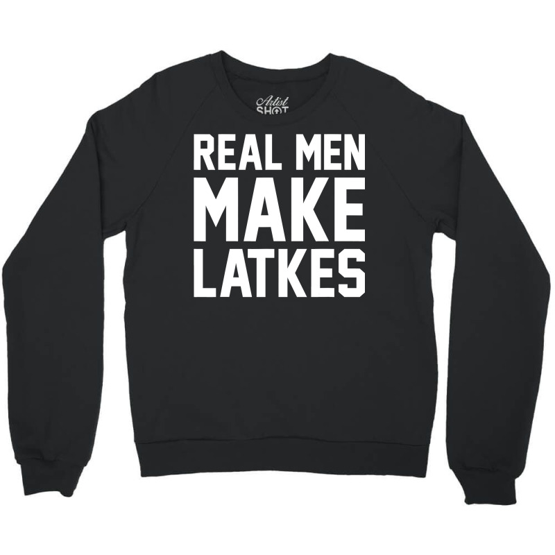 Jewish Hanukkah Food Real Men Make Latkes Crewneck Sweatshirt | Artistshot