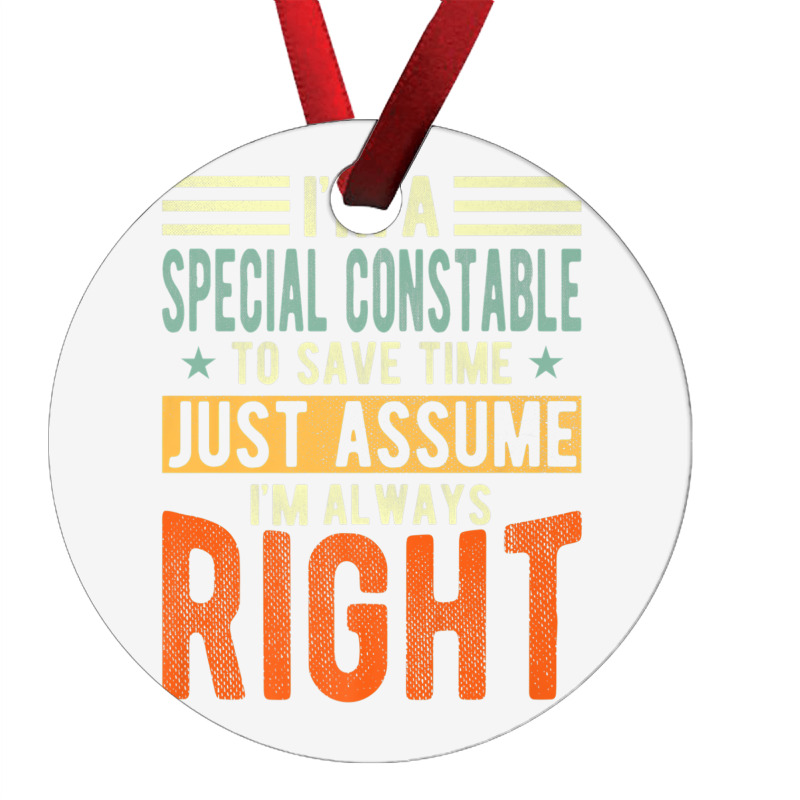 Special Constable Design  I´m Always Right  Special Premium T Shirt Ornament | Artistshot