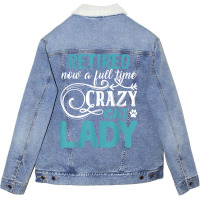 Retired Now A Full Time Crazy Cat Lady Shirt   Retirement T Shirt Unisex Sherpa-lined Denim Jacket | Artistshot