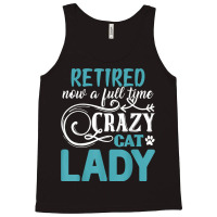 Retired Now A Full Time Crazy Cat Lady Shirt   Retirement T Shirt Tank Top | Artistshot