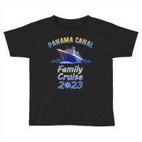 Panama Canal Family Cruise 2023 Cruising Families Sailing T Shirt Toddler T-shirt | Artistshot