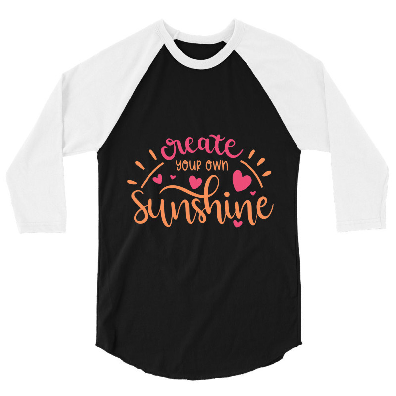 Sun T Shirt Create Your Own Sunshine 3/4 Sleeve Shirt | Artistshot