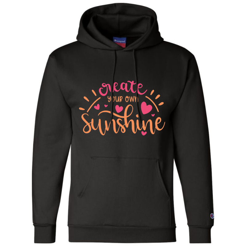 Sun T Shirt Create Your Own Sunshine Champion Hoodie | Artistshot