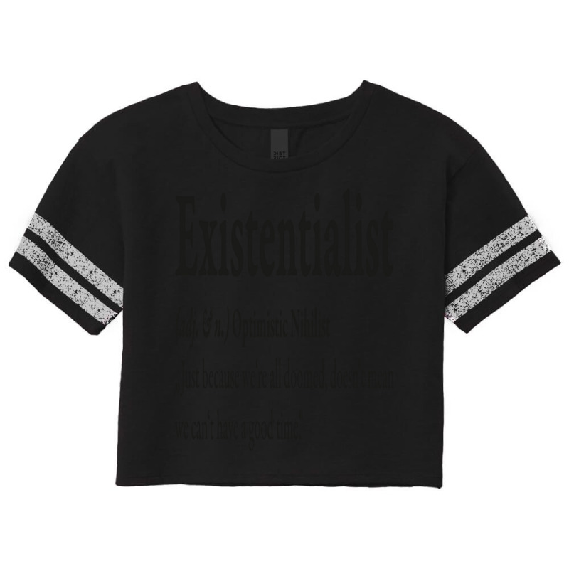 Definition Of An Existentialist Optimistic Nihilist Scorecard Crop Tee by NancyAllen | Artistshot