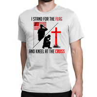 I Stand For The Flag And Kneel At The Cross Classic T-shirt | Artistshot