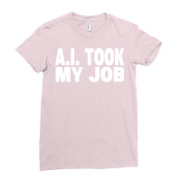 Ai Took My Job Ladies Fitted T-shirt | Artistshot