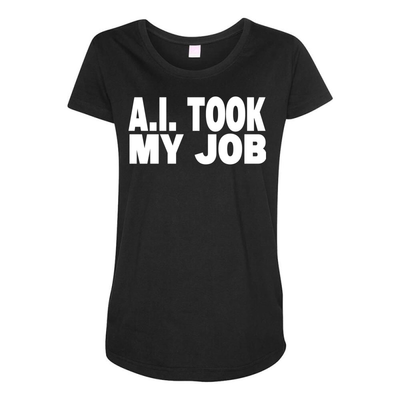 Ai Took My Job Maternity Scoop Neck T-shirt by tjiaappelk | Artistshot