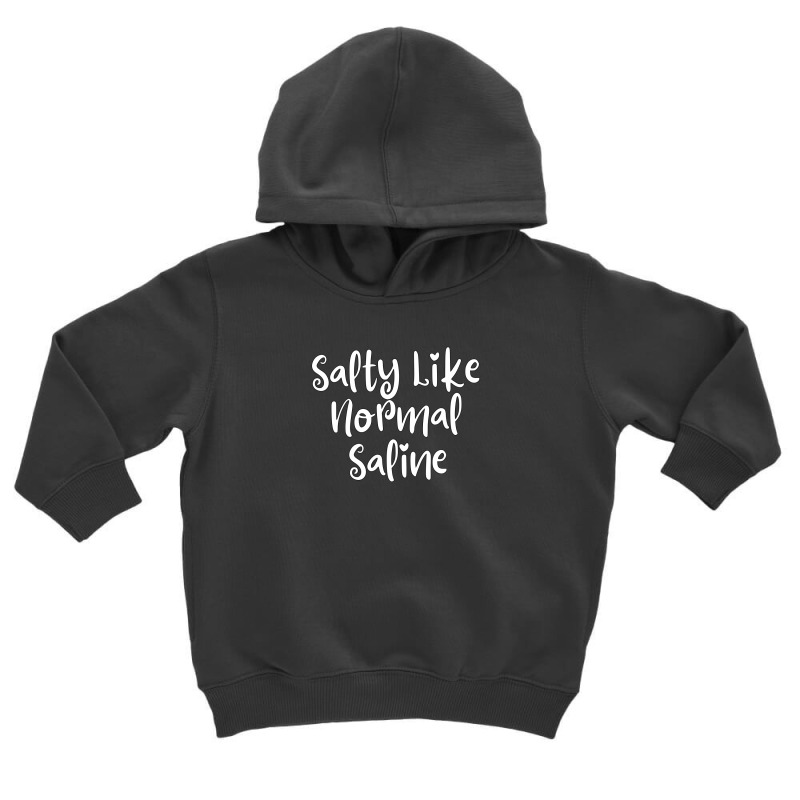 Salty Like Normal Saline Toddler Hoodie by thebestisback | Artistshot