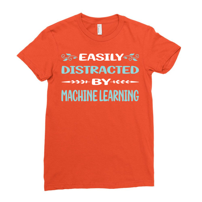 Funny Easily Distracted By Machine Learning Ladies Fitted T-Shirt by raillytakekik | Artistshot