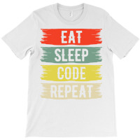 Eat Sleep Code Repeat T-shirt | Artistshot