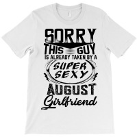 This Guy Is Taken By A Super Sexy August Girlfriend T-shirt | Artistshot