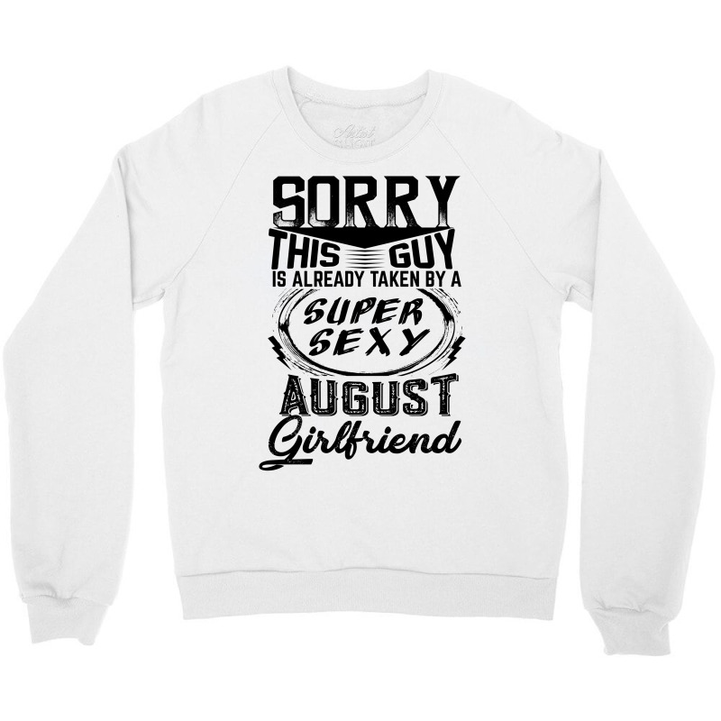 This Guy Is Taken By A Super Sexy August Girlfriend Crewneck Sweatshirt | Artistshot