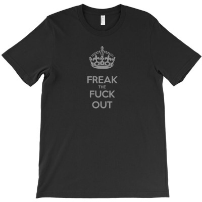 Freak The Fuck Out T-shirt Designed By H3lm1