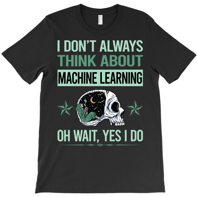 Funny Skeleton Yes I Do Machine Learning T-shirt | Artistshot