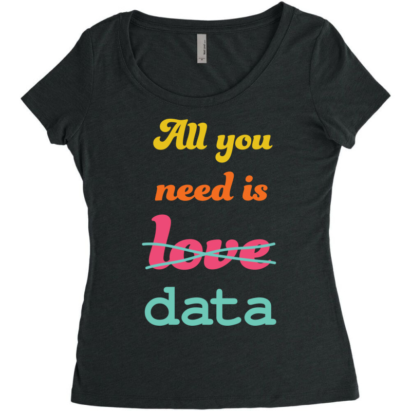 All You Need Is Data   Machine Learning Women's Triblend Scoop T-shirt by aivaslatzerk | Artistshot