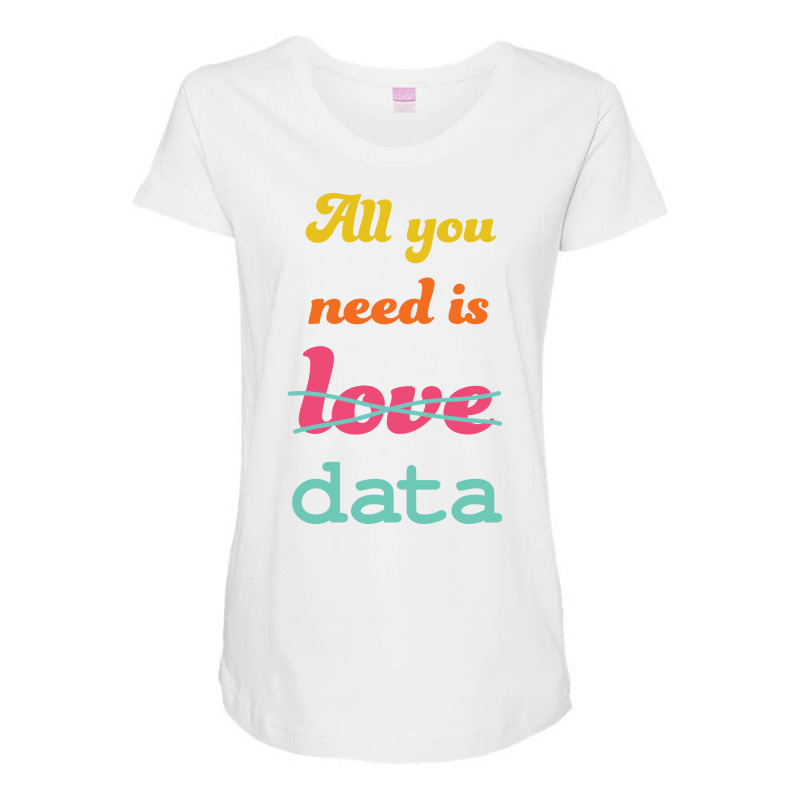 All You Need Is Data   Machine Learning Maternity Scoop Neck T-shirt by aivaslatzerk | Artistshot